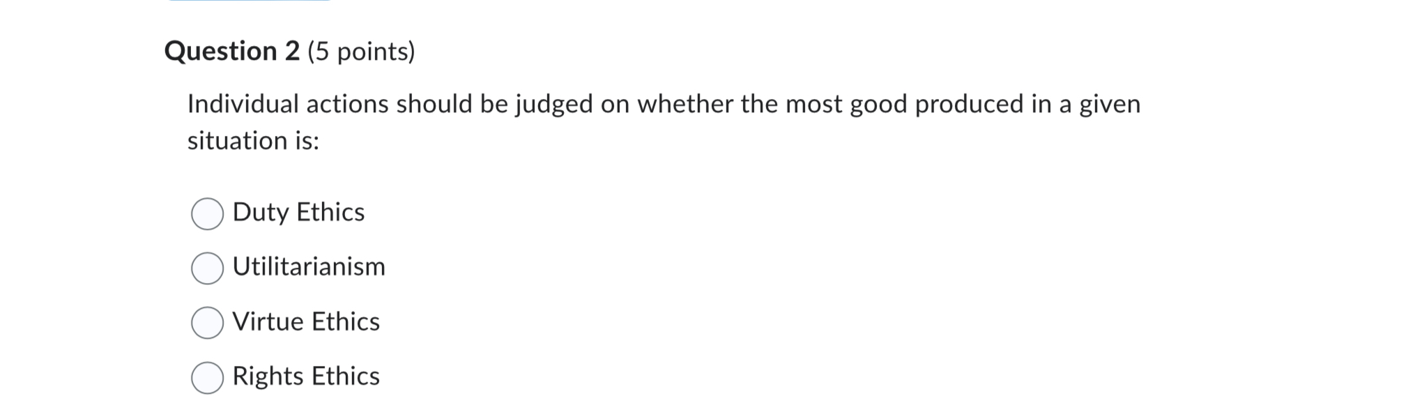  Question 2(4 points) Individual actions should be judged on whether the