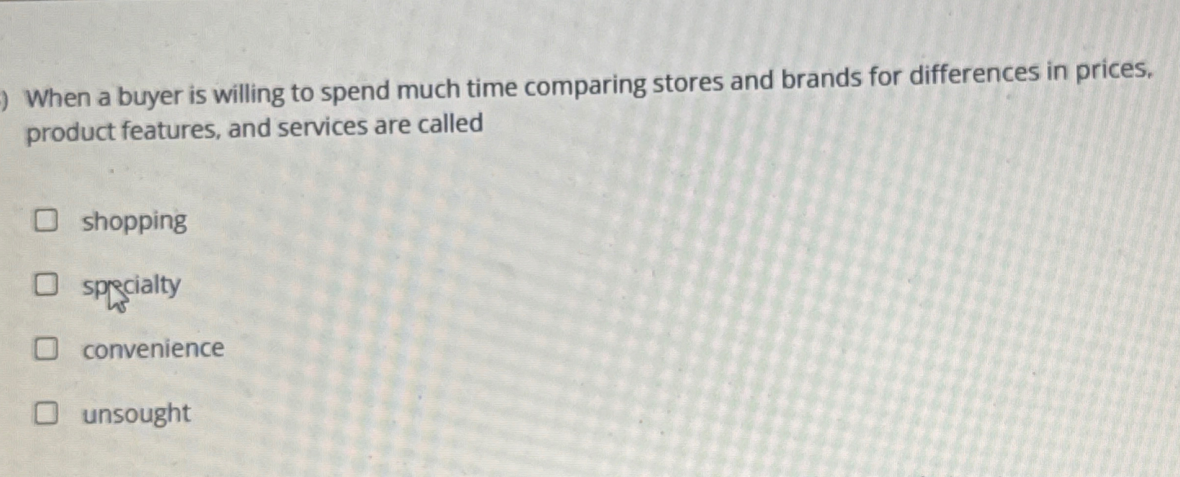  When a buyer is willing to spend much time comparing stores