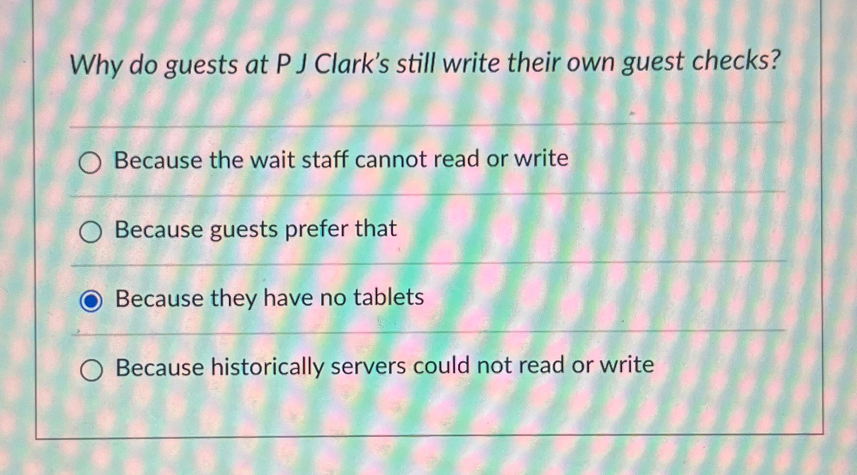  Why do guests at P J Clark's still write their own