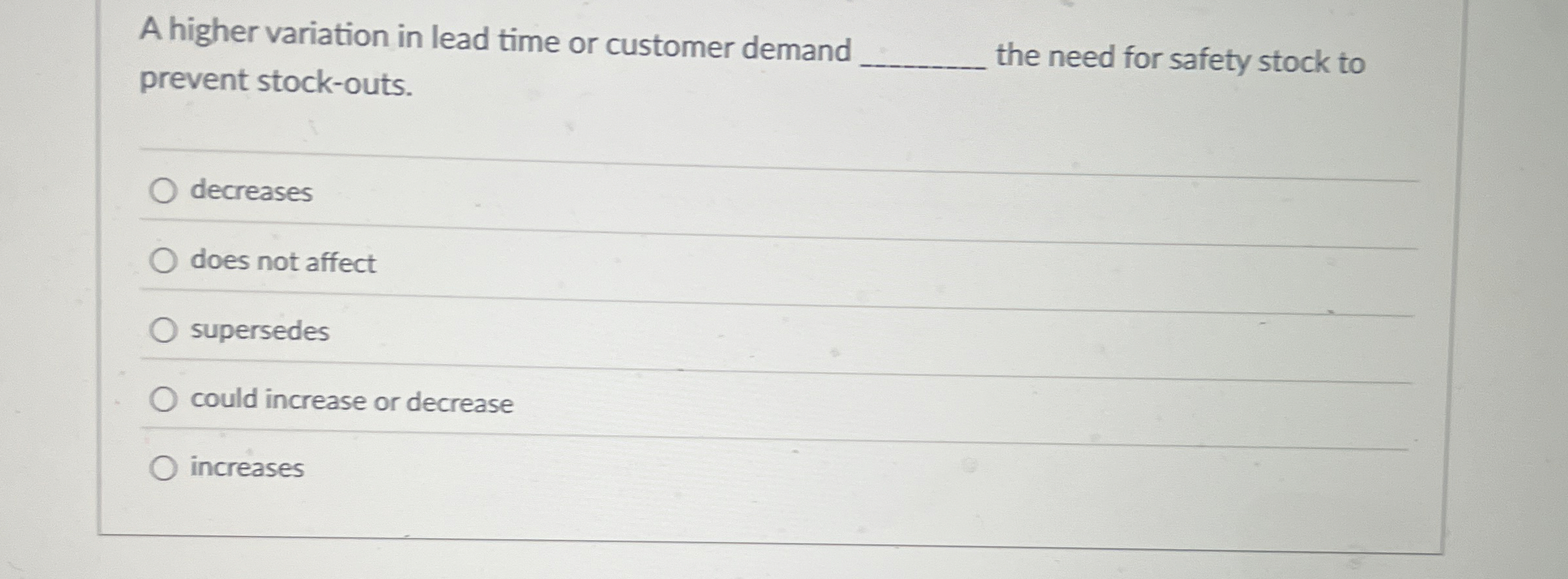  A higher variation in lead time or customer demand prevent stock-outs.