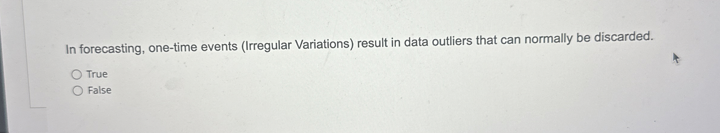  In forecasting, one-time events (Irregular Variations) result in data outliers that