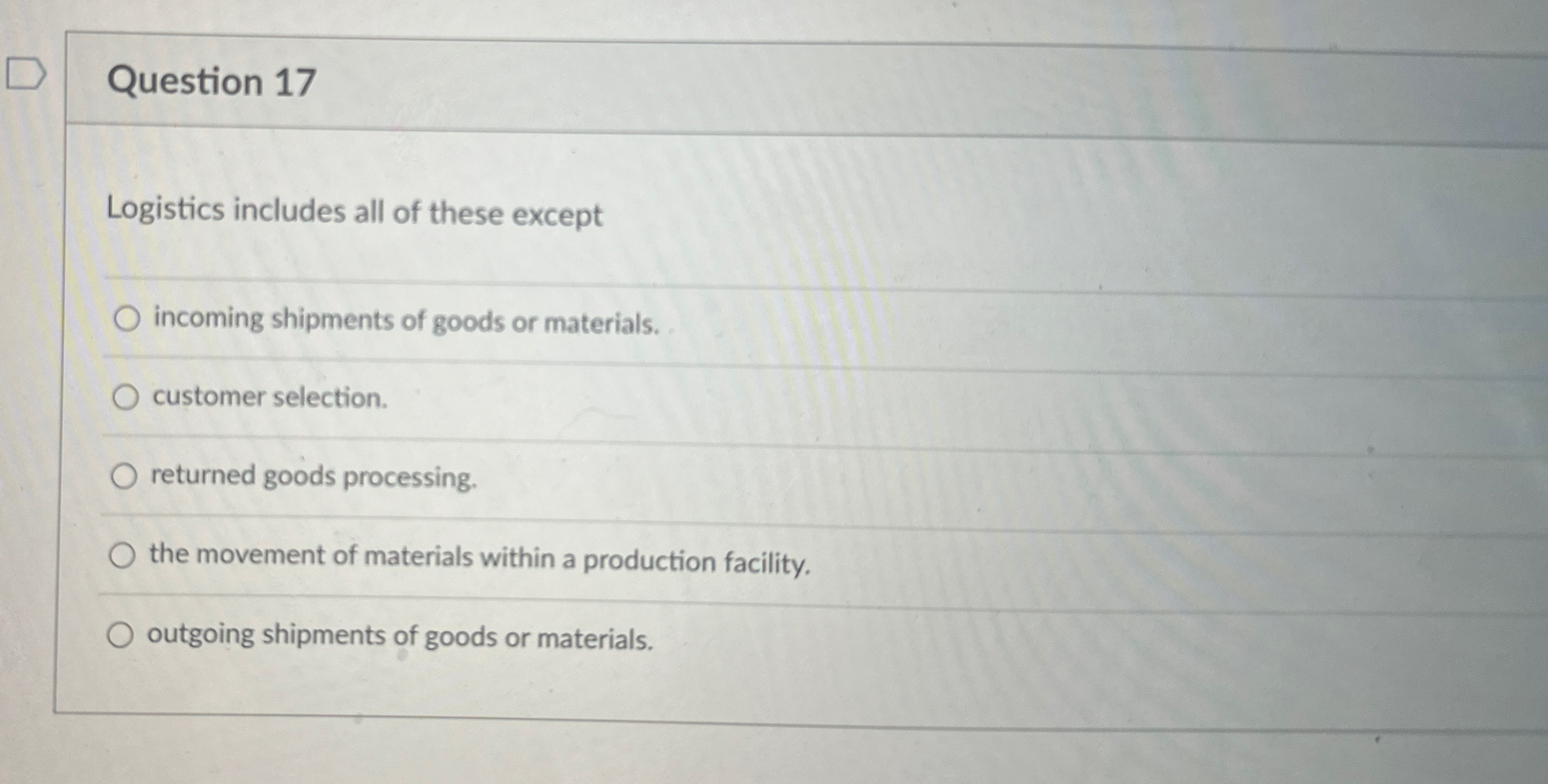  Question 17 Logistics includes all of these except q, incoming shipments