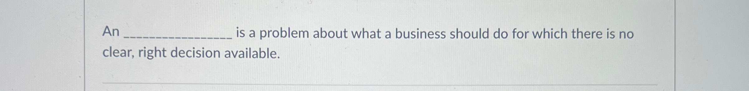  An is a problem about what a business should do for