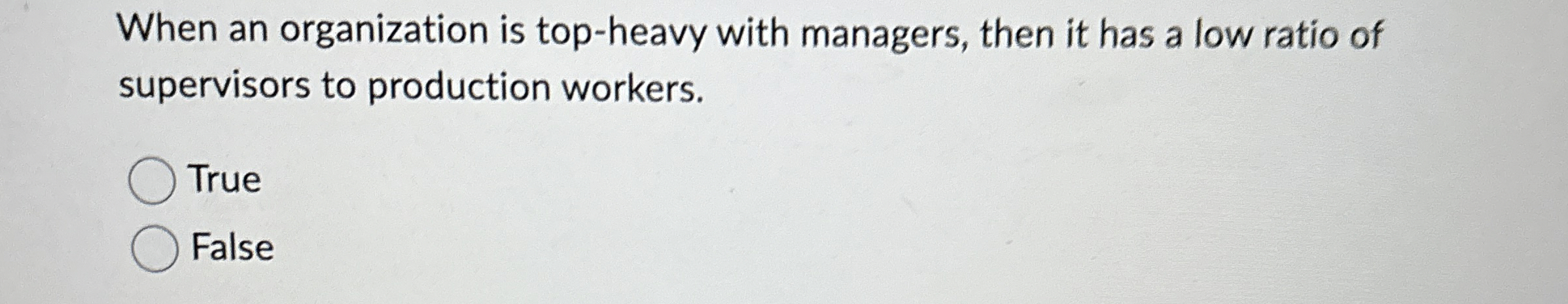  When an organization is top-heavy with managers, then it has a