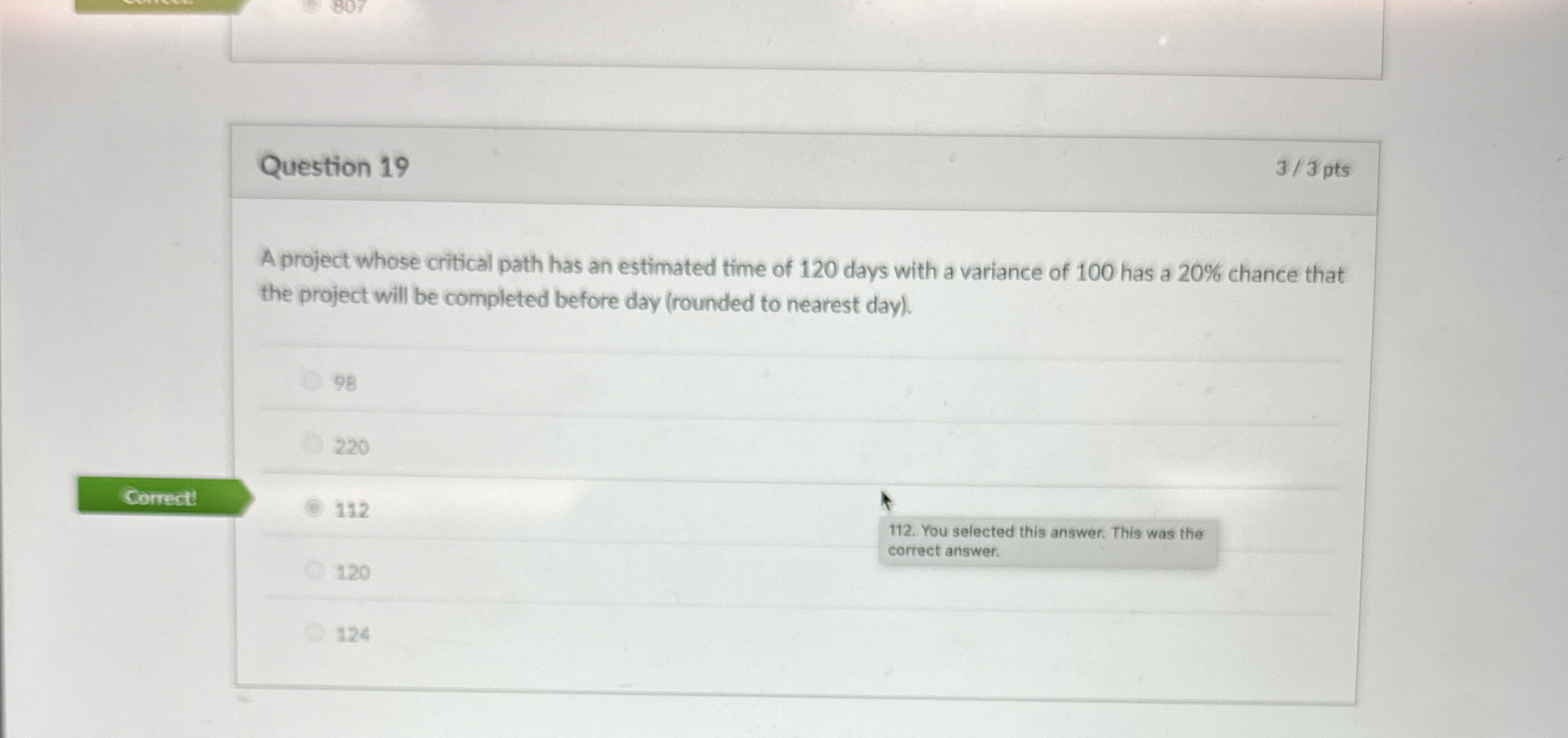  Question 19 A project whose critical path has an estimated time