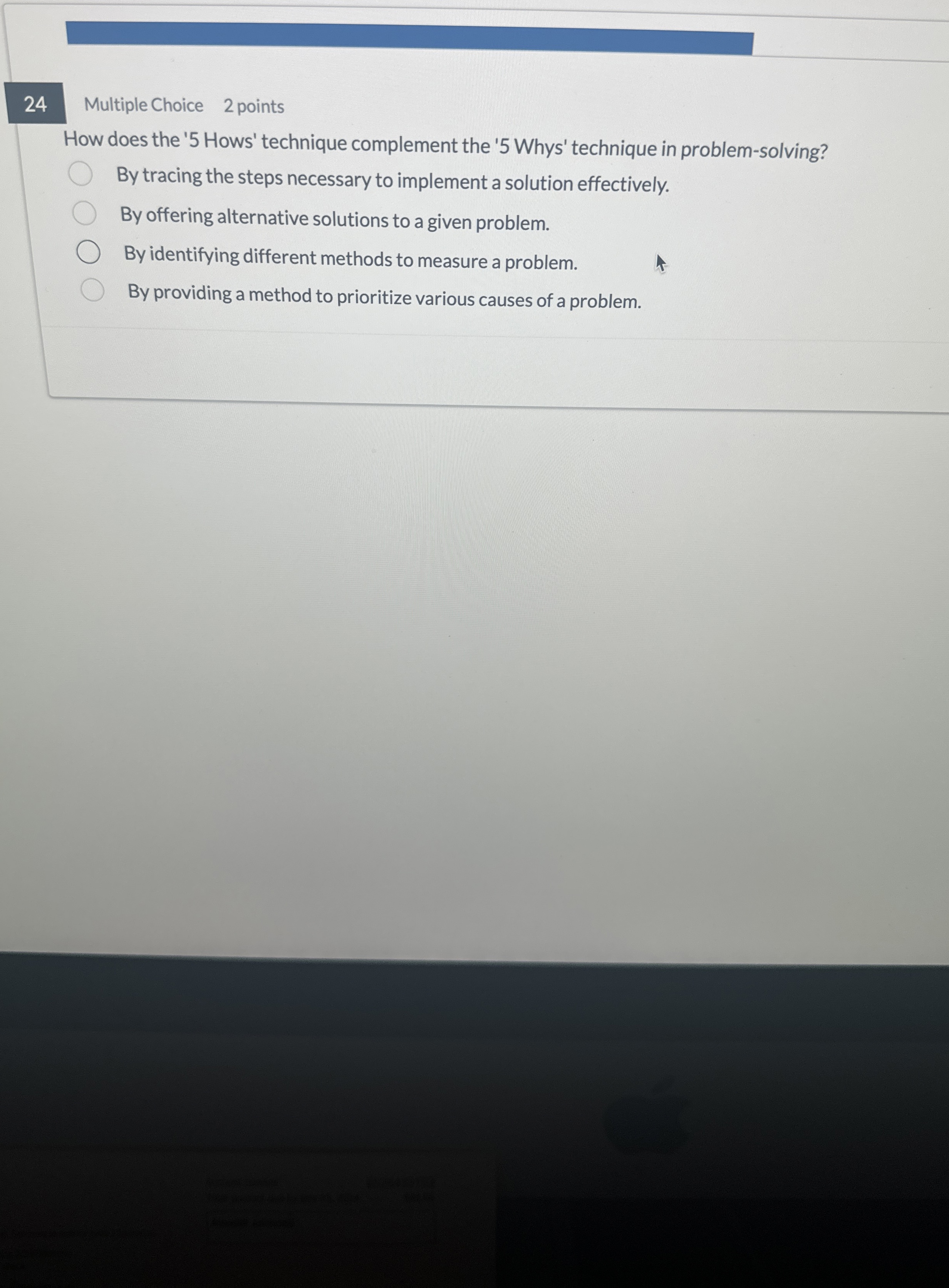  24 Multiple Choice 2 points How does the '5 Hows' technique