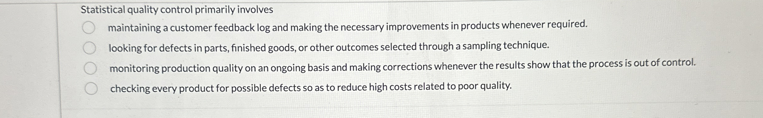  Statistical quality control primarily involves maintaining a customer feedback log and