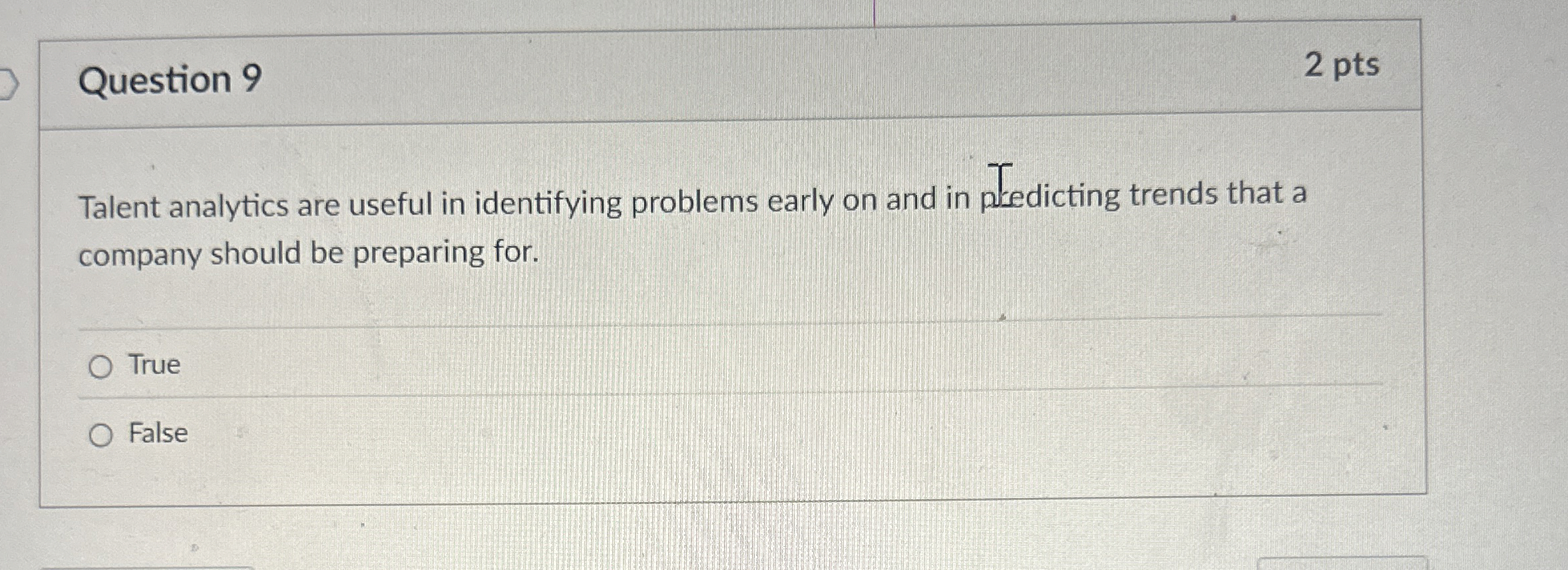  Question 9 2 pts Talent analytics are useful in identifying problems