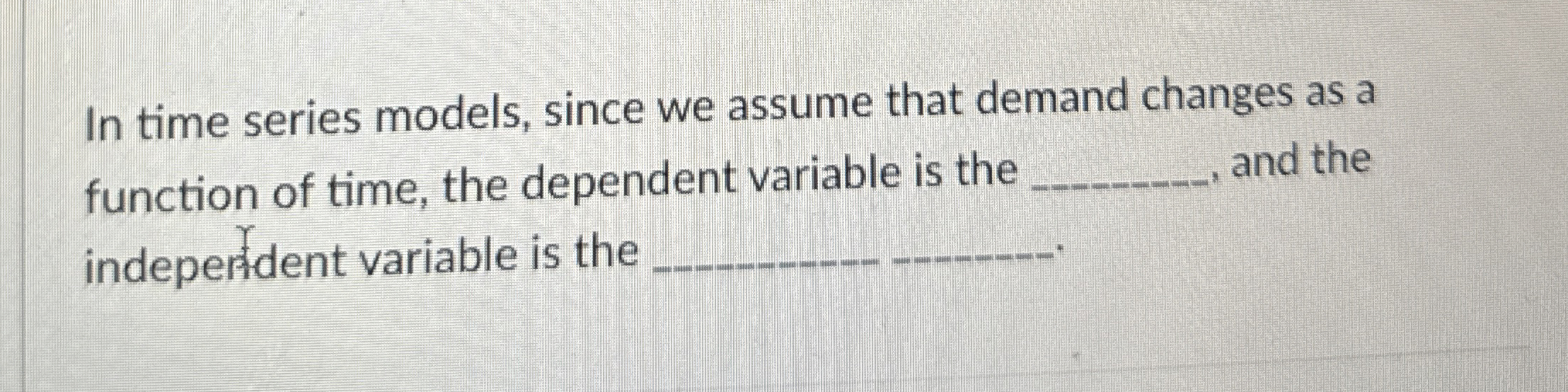  In time series models, since we assume that demand changes as