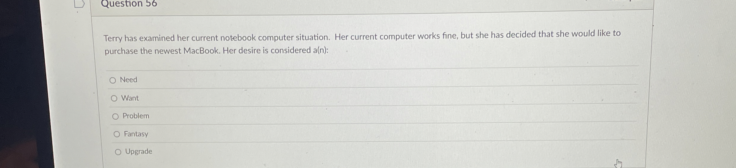  Question 56 Terry has examined her current notebook computer situation. Her