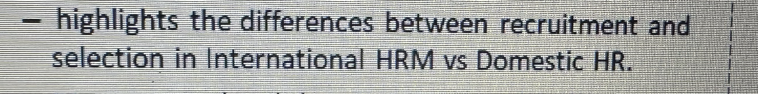  highlights the differences between recruitment and selection in International HRM vs