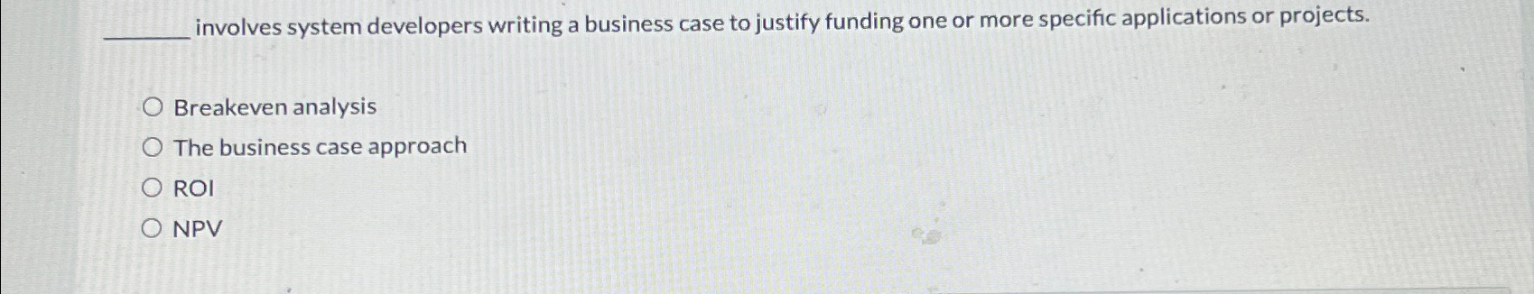  involves system developers writing a business case to justify funding one