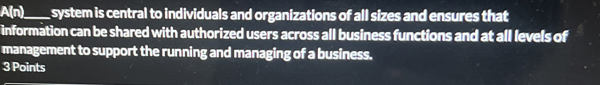  A(n). system is central to individuals and organizations of all sizes