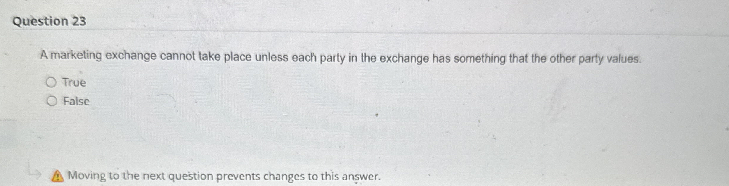  Question 23 A marketing exchange cannot take place unless each party