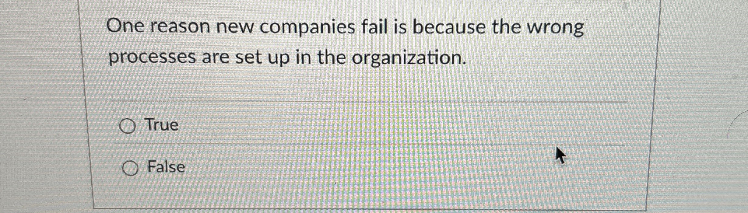  One reason new companies fail is because the wrong processes are