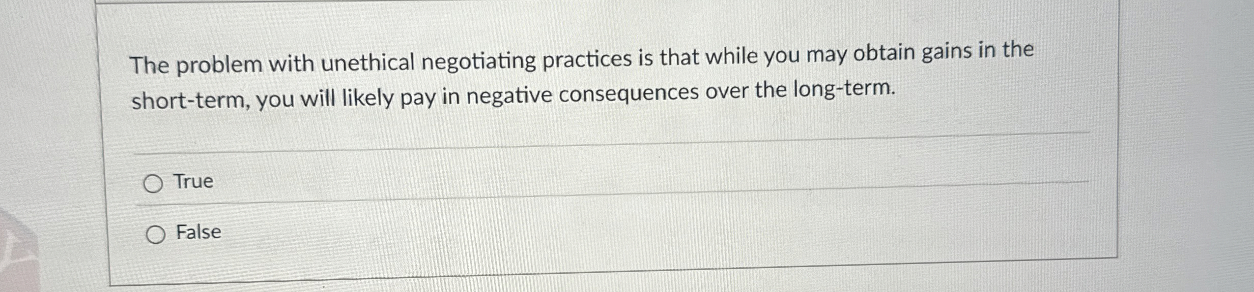  The problem with unethical negotiating practices is that while you may