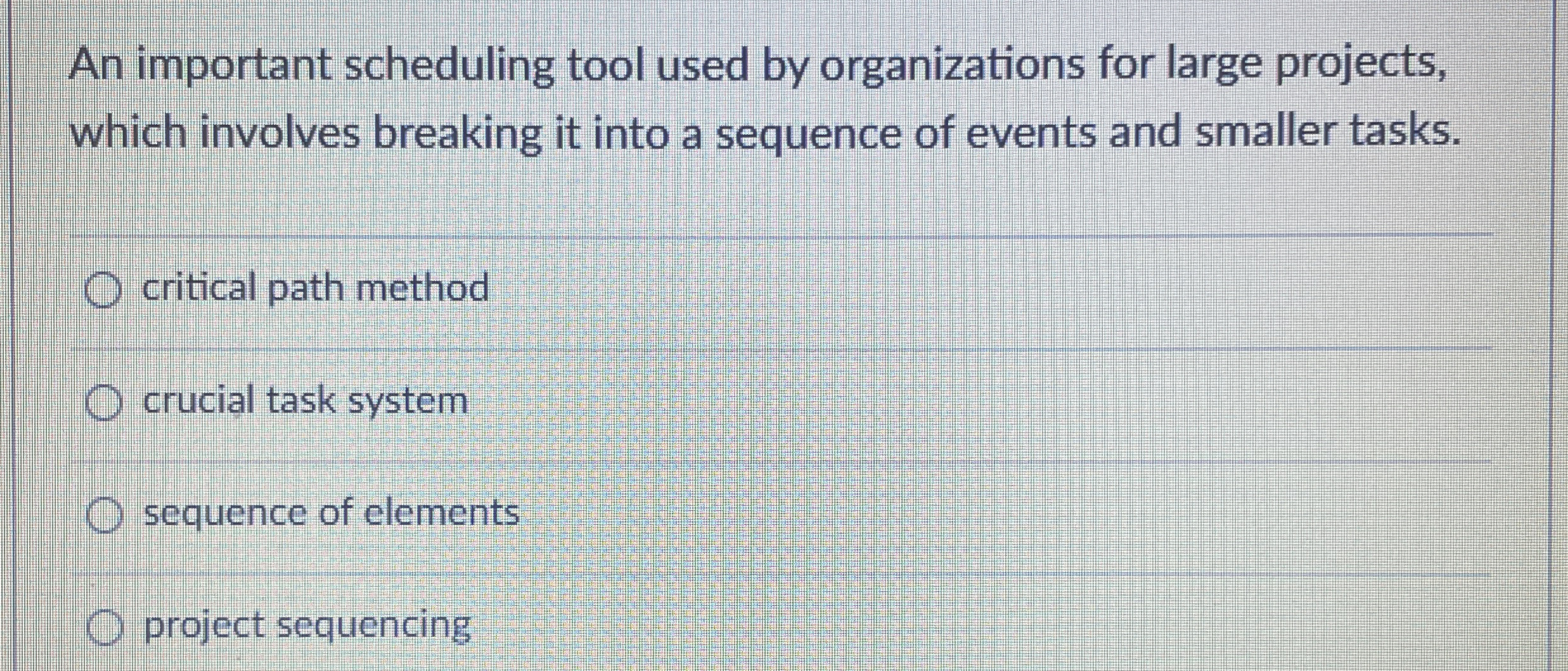  An important scheduling tool used by organizations for large projects, which