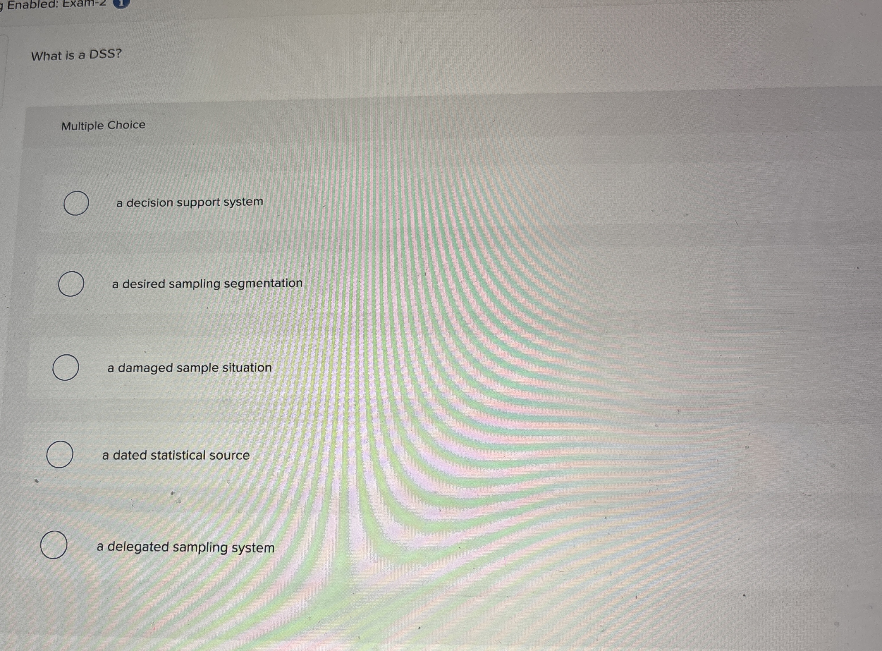  Enabled: Exam- What is a DSS? Multiple Choice a decision support
