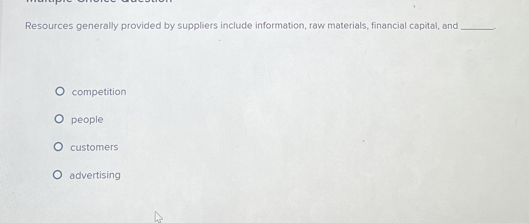  Resources generally provided by suppliers include information, raw materials, financial capital,