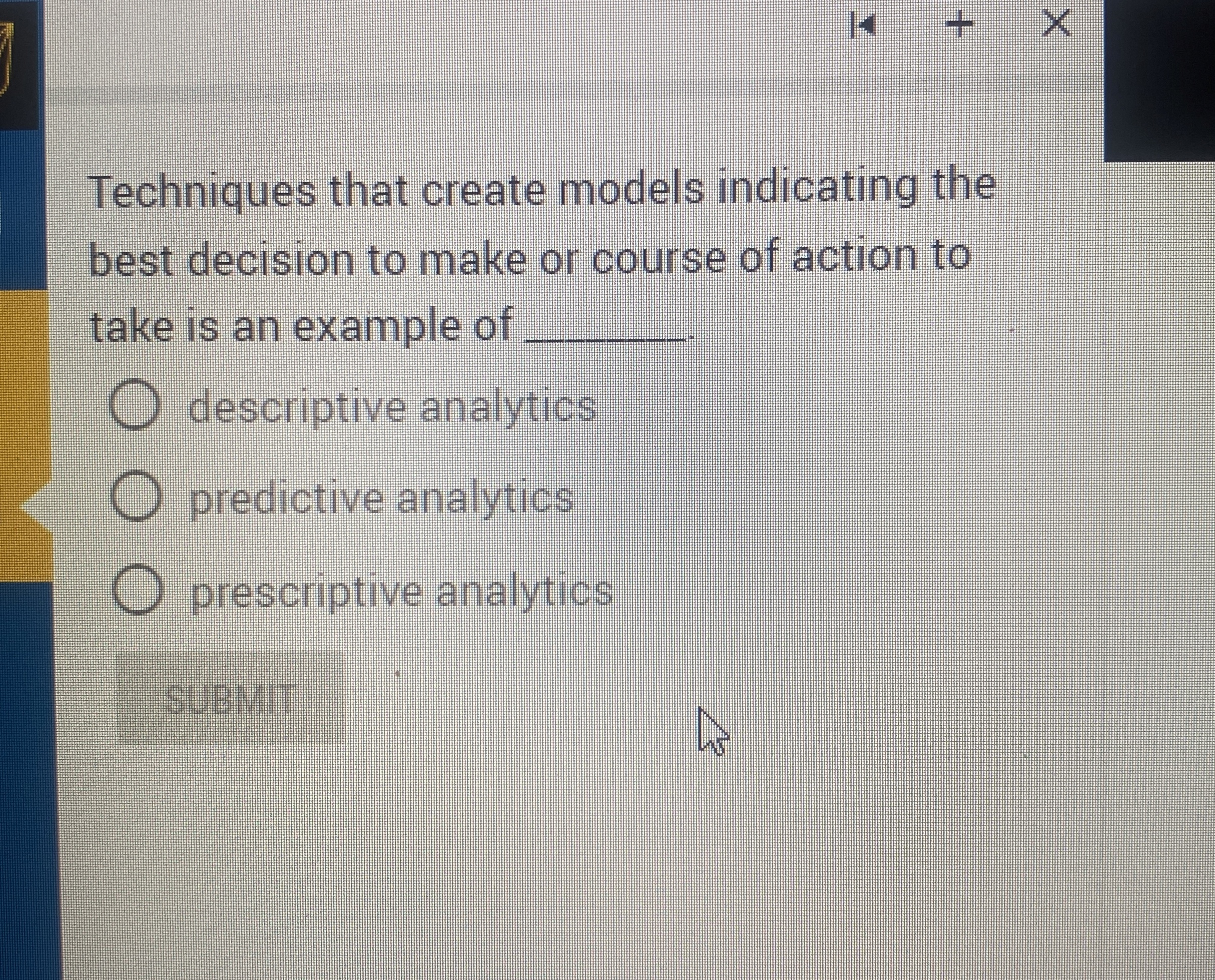  Techniques that create models indicating the best decision to make or