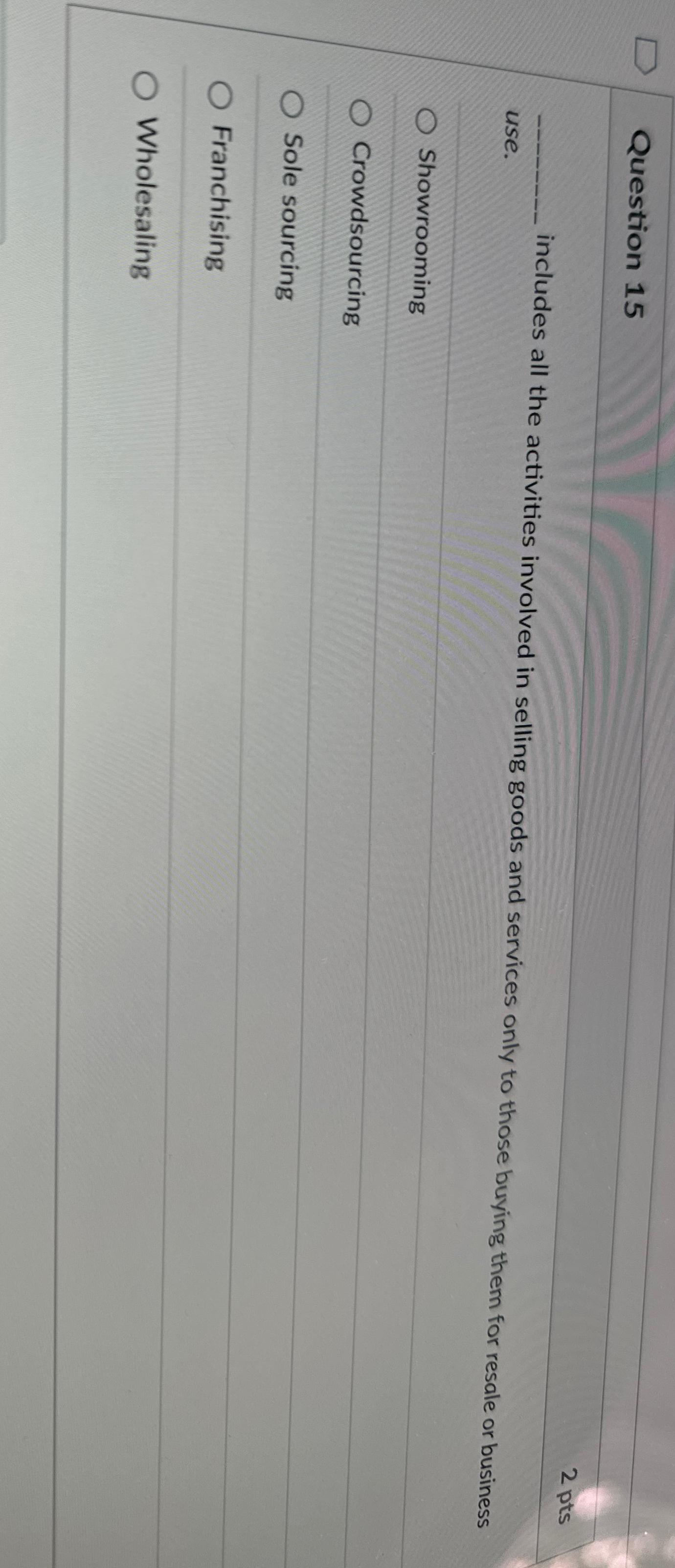  Question 15 2 pts use. includes all the activities involved in