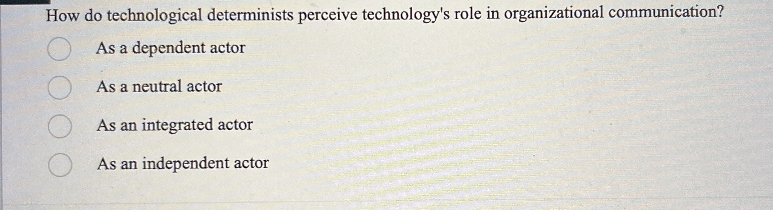  How do technological determinists perceive technology's role in organizational communication? As
