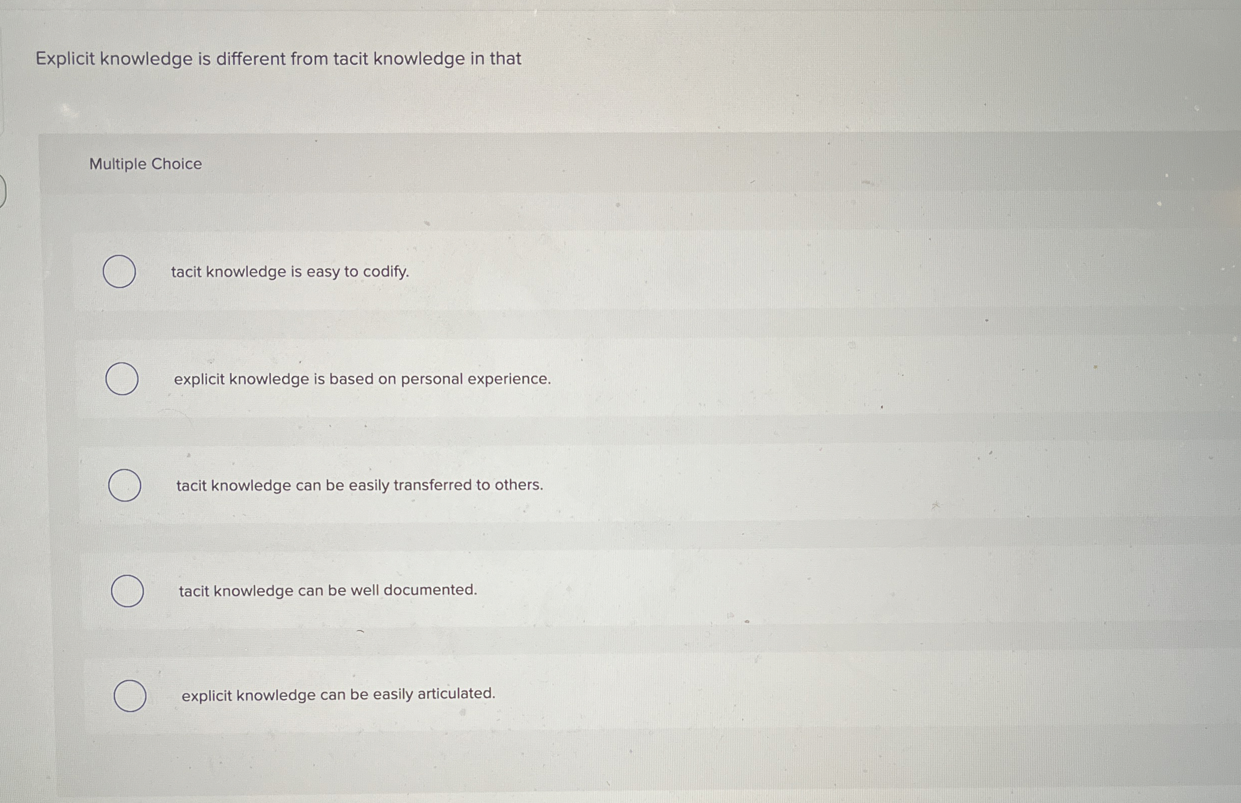  Explicit knowledge is different from tacit knowledge in that Multiple Choice
