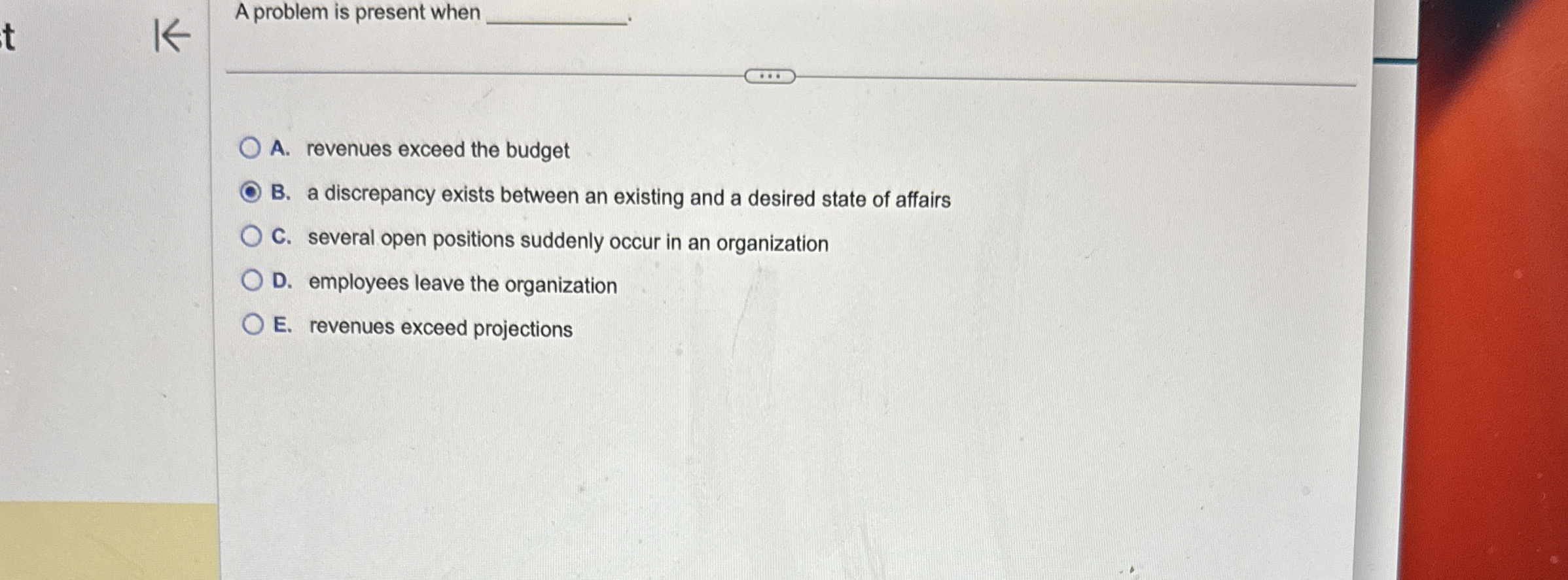  A problem is present when A. revenues exceed the budget B.