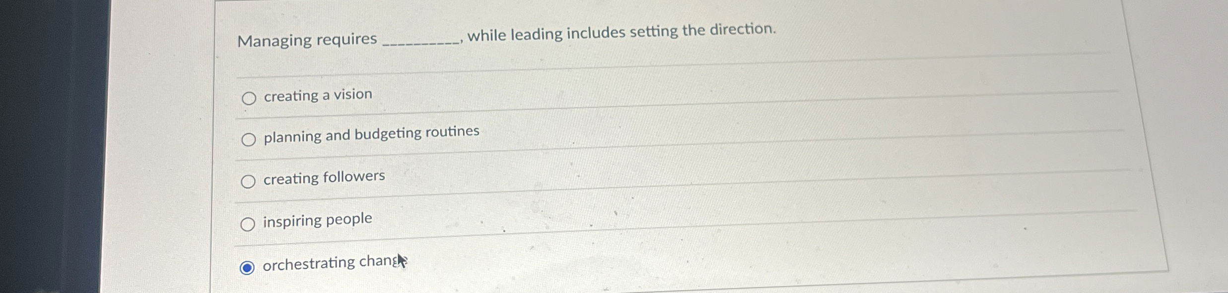  Managing requires while leading includes setting the direction. creating a vision