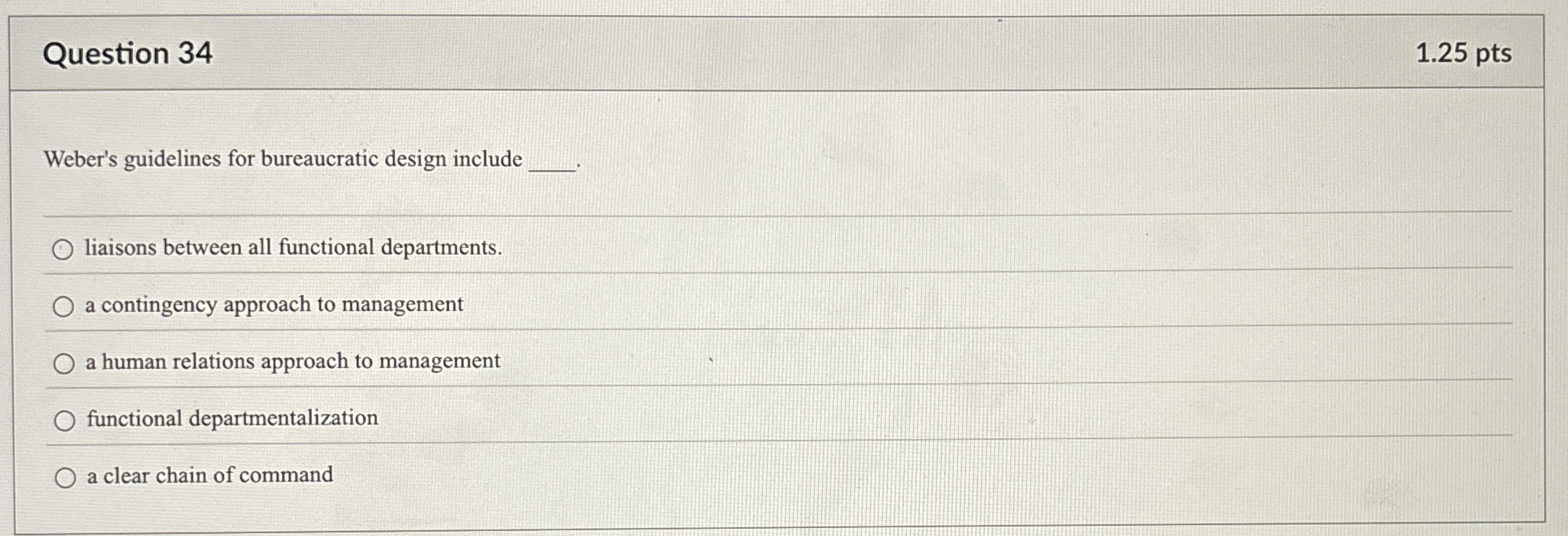  Question 34 1.25 pts Weber's guidelines for bureaucratic design include liaisons