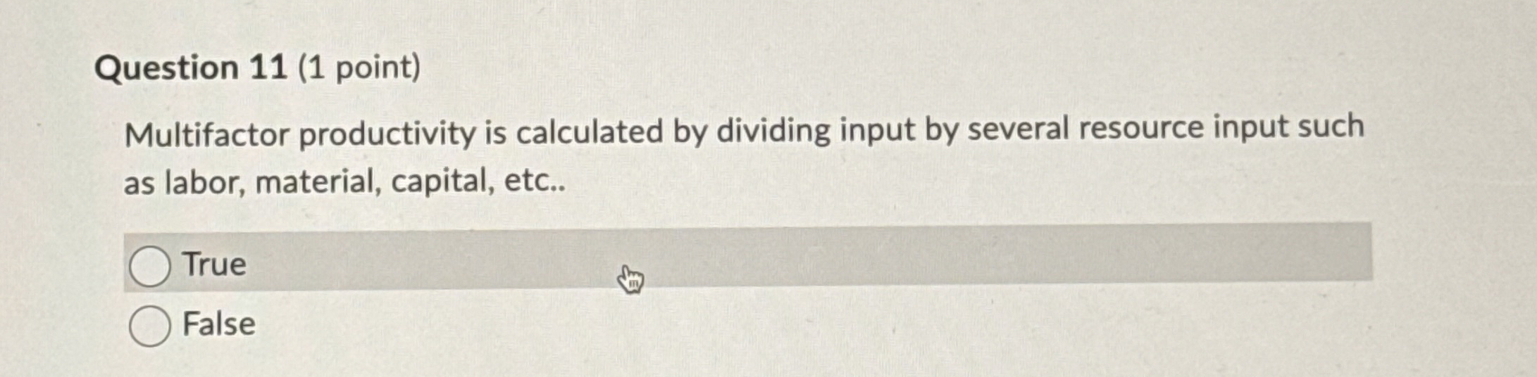  Question 11(1 point) Multifactor productivity is calculated by dividing input by