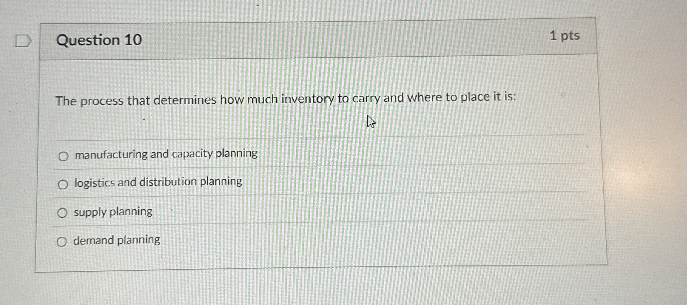  Question 10 The process that determines how much inventory to carry