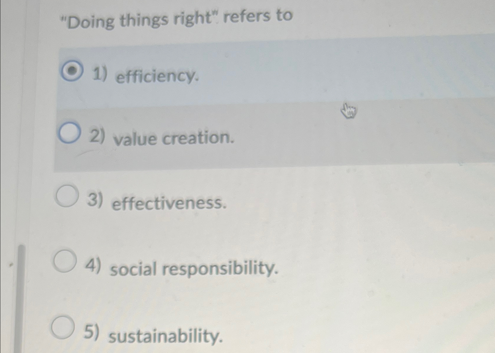  "Doing things right" refers to efficiency. value creation. effectiveness. social responsibility.