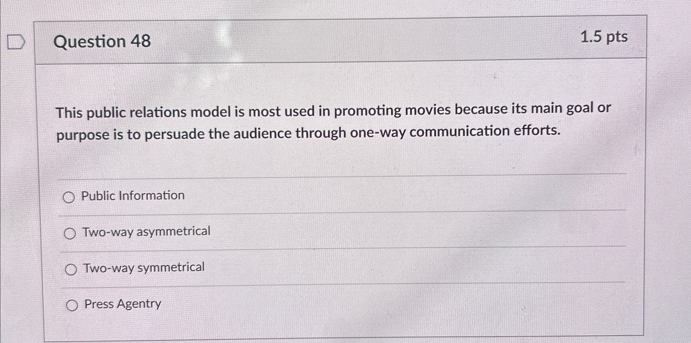  Question 48 1.5pts This public relations model is most used in