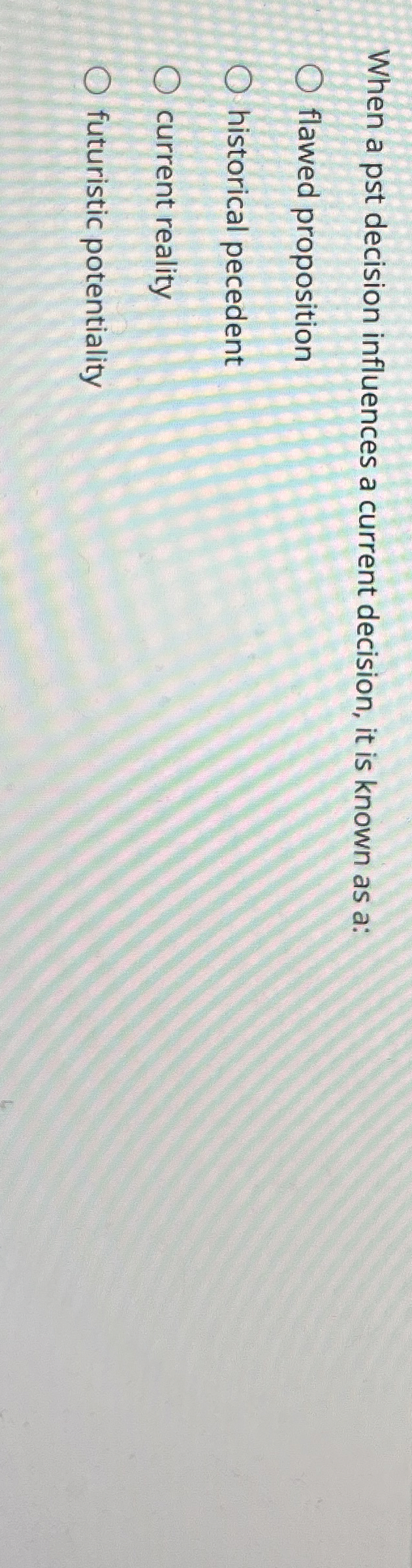  When a pst decision influences a current decision, it is known
