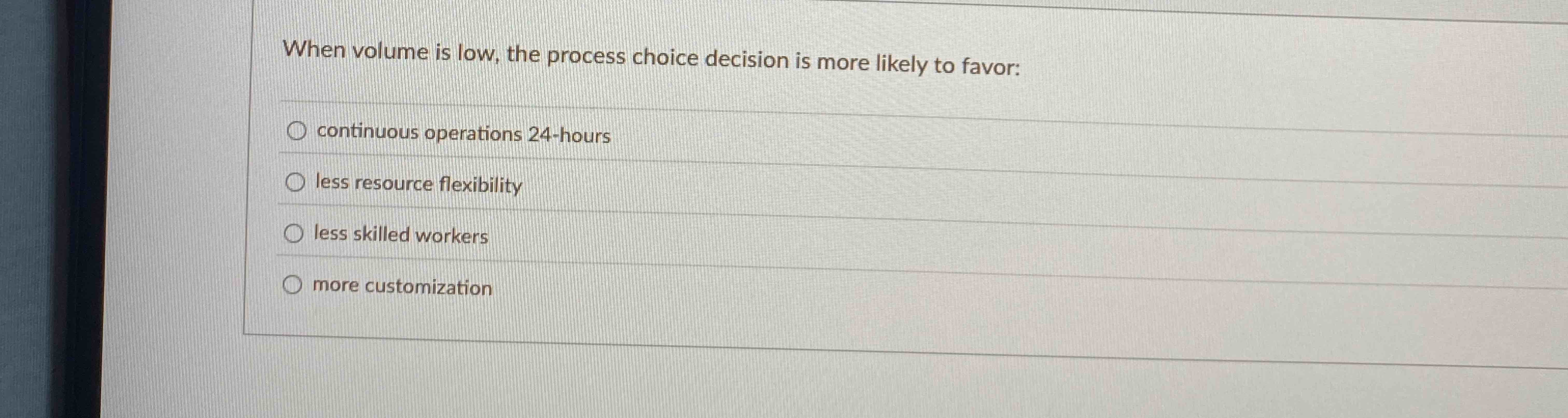  When volume is low, the process choice decision is more likely