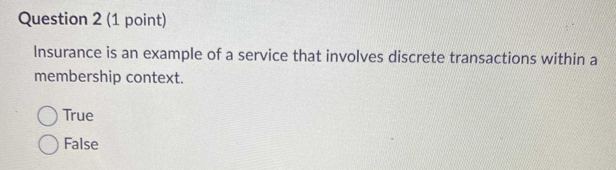  Question 2(1 point) Insurance is an example of a service that