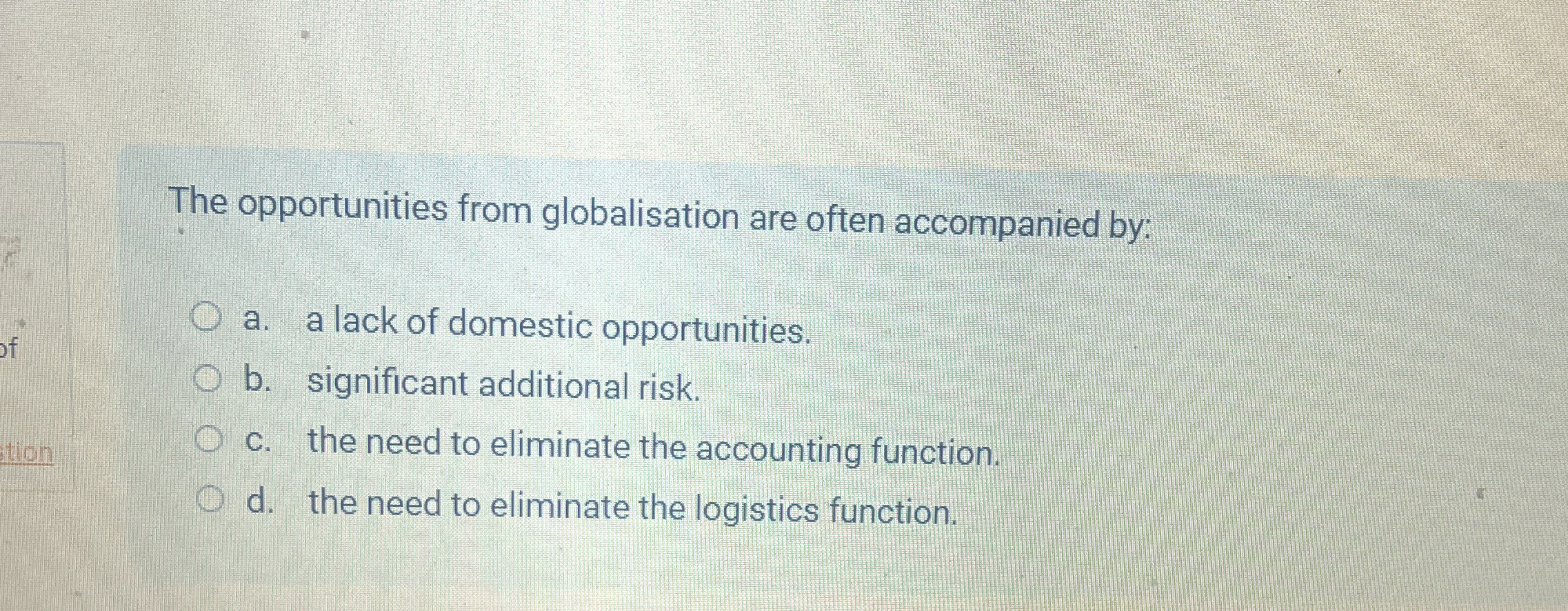  The opportunities from globalisation are often accompanied by: a. a lack