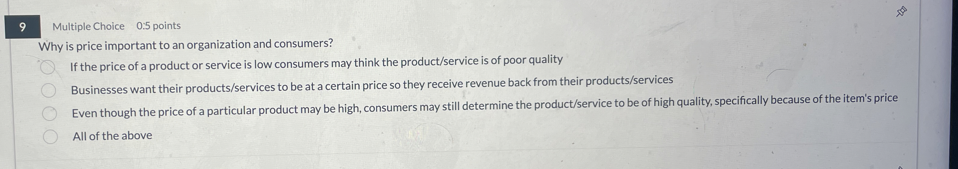  9 Multiple Choice 0:5 points Why is price important to an