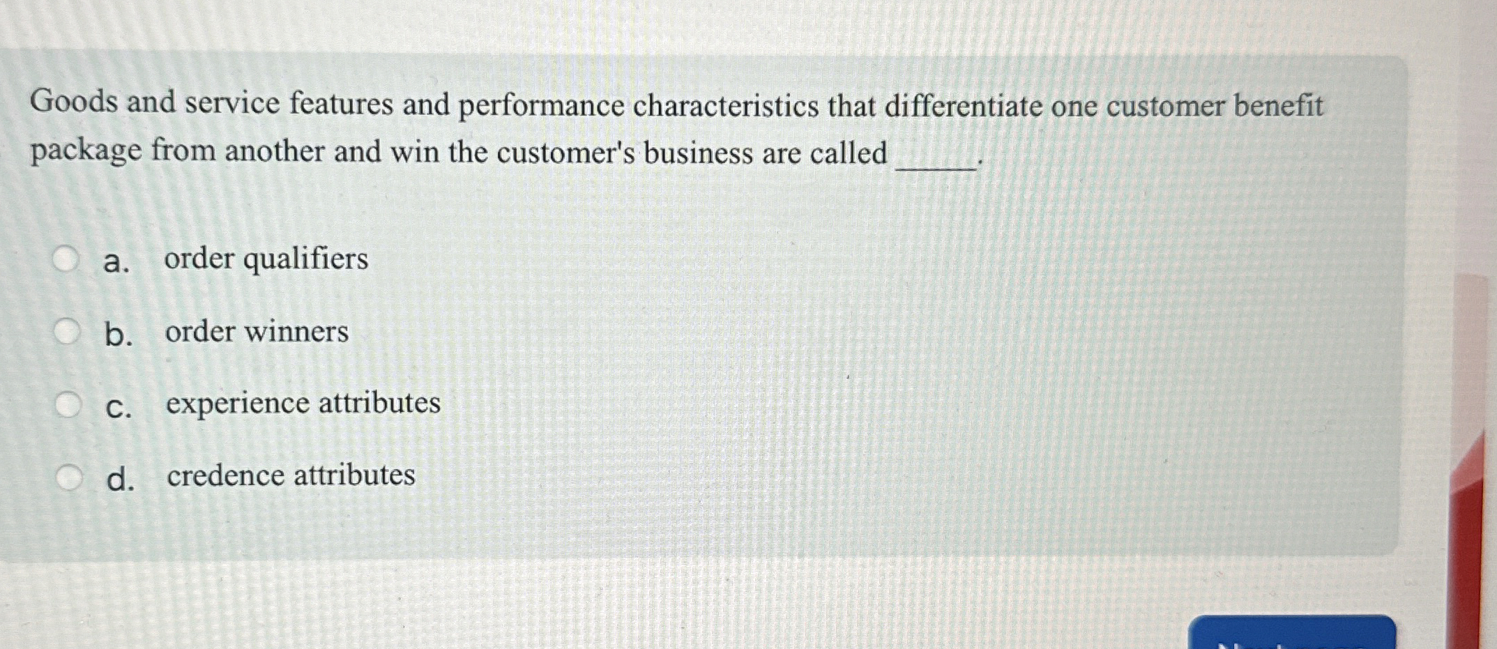  Goods and service features and performance characteristics that differentiate one customer
