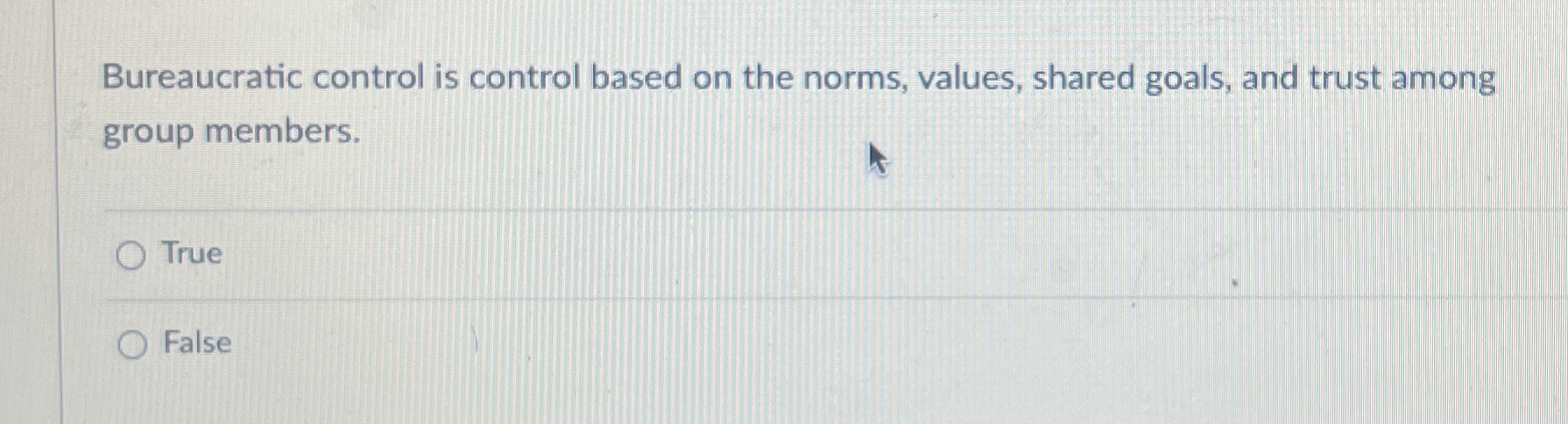  Bureaucratic control is control based on the norms, values, shared goals,