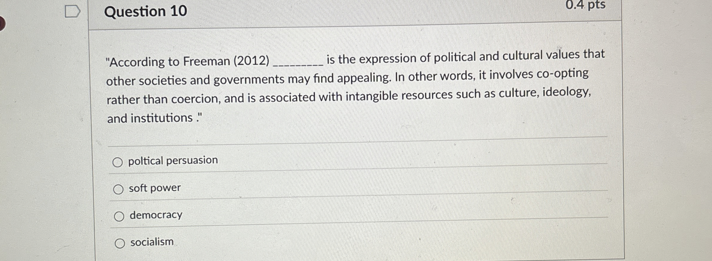  Question 10 "According to Freeman (2012) is the expression of political