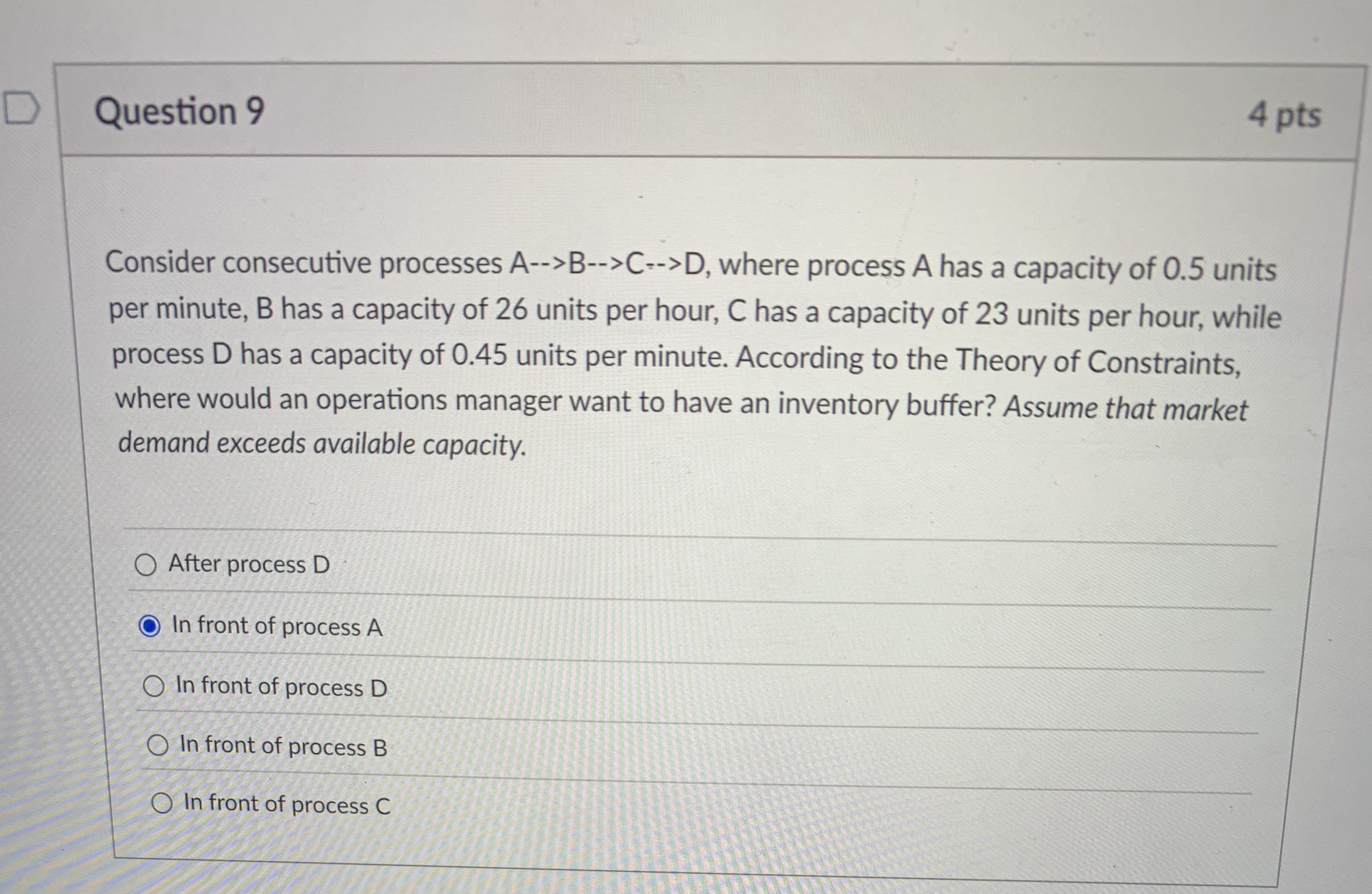  Question 9 4 pts Consider consecutive processes A-->B-->C-->D, where process A