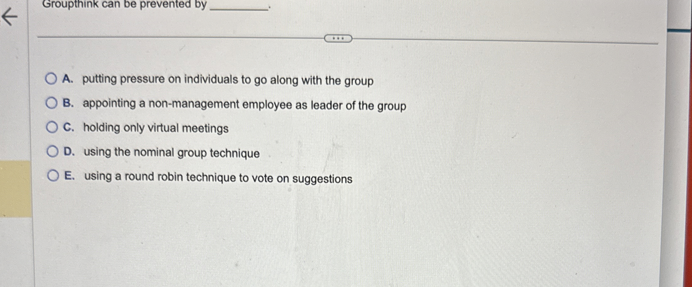  Groupthink can be prevented by q, A. putting pressure on individuals