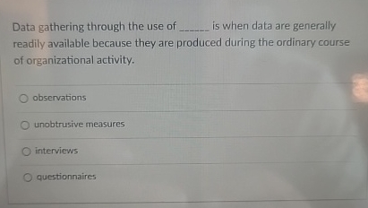 Data gathering through the use of is when data are generally