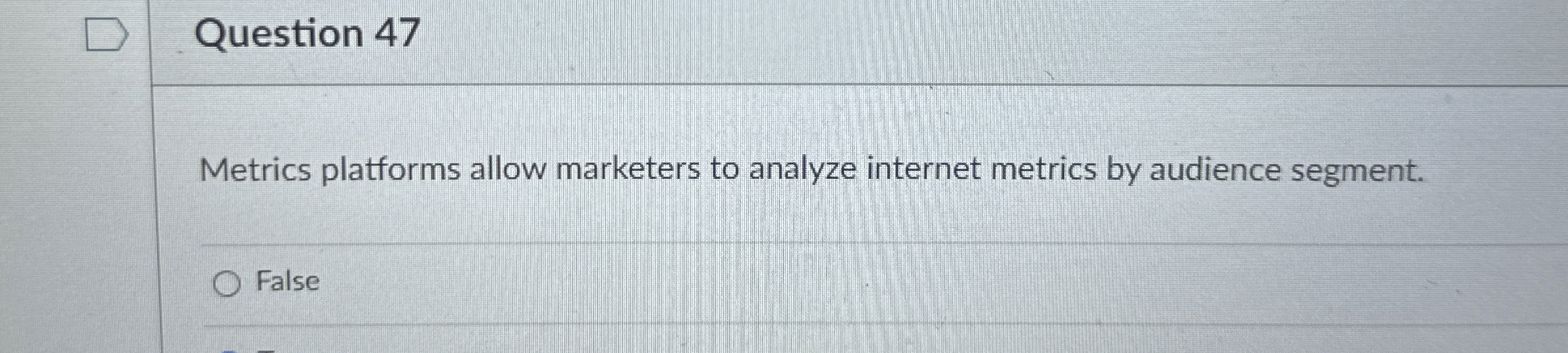  Question 47 Metrics platforms allow marketers to analyze internet metrics by