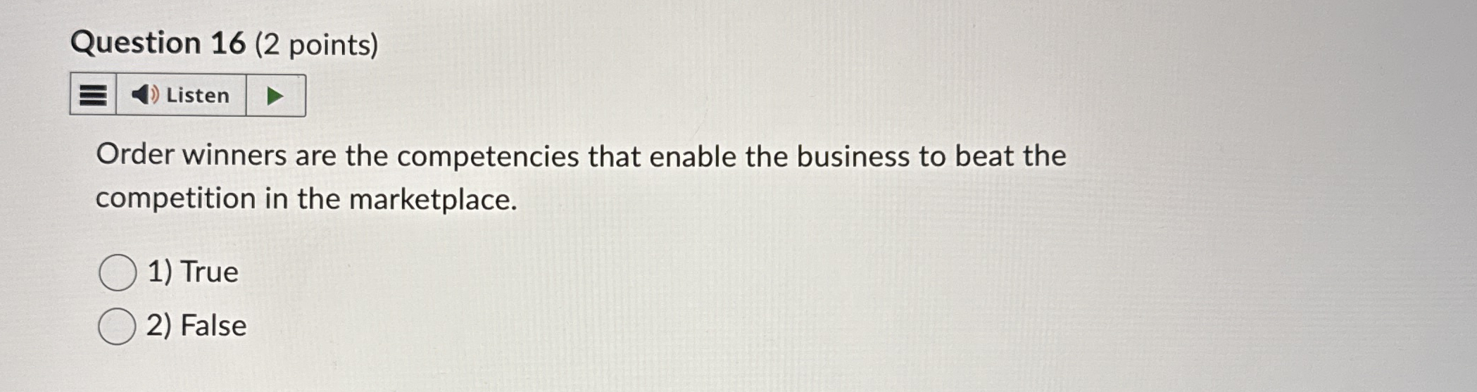  Question 16(2 points) Order winners are the competencies that enable the