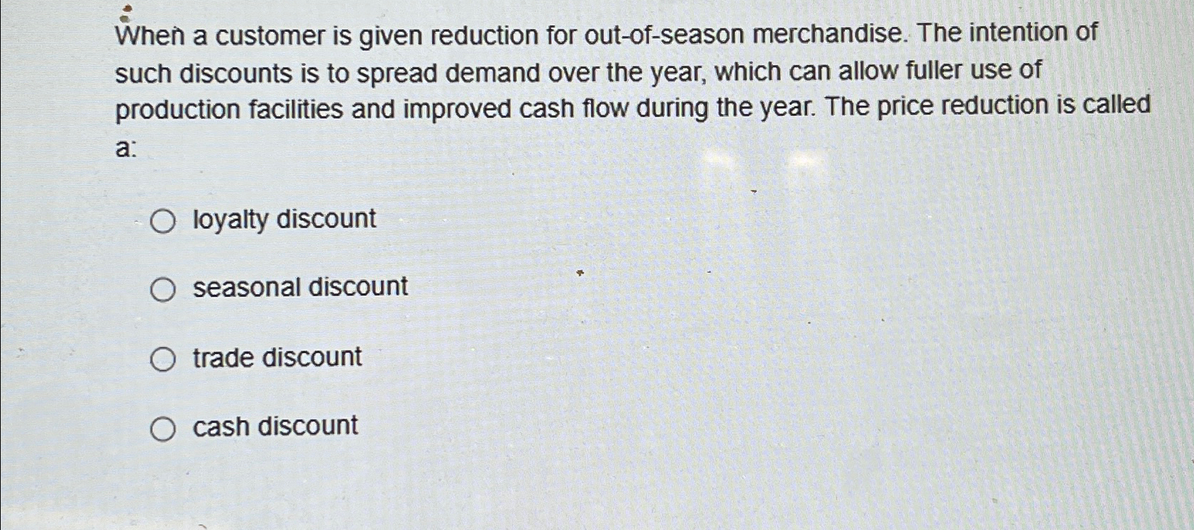  When a customer is given reduction for out-of-season merchandise. The intention
