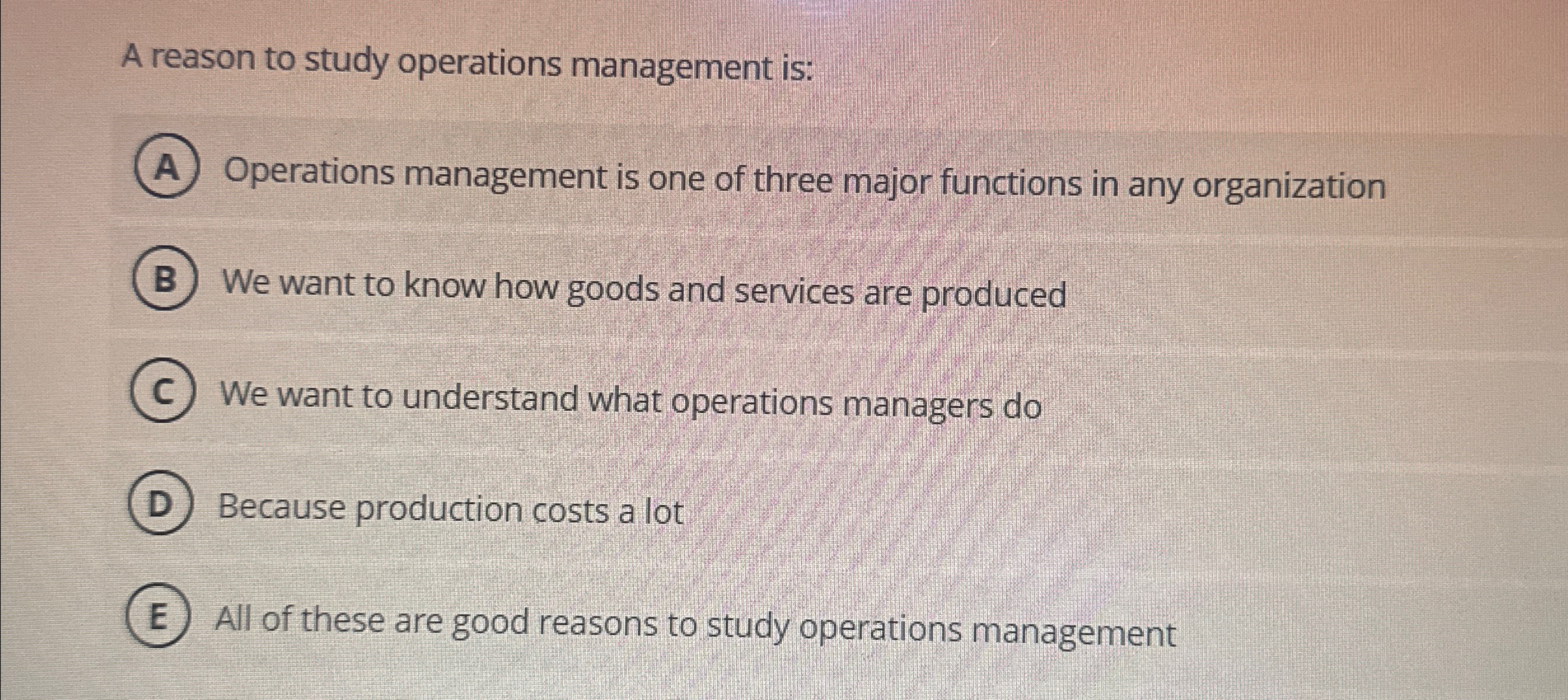  A reason to study operations management is: Operations management is one