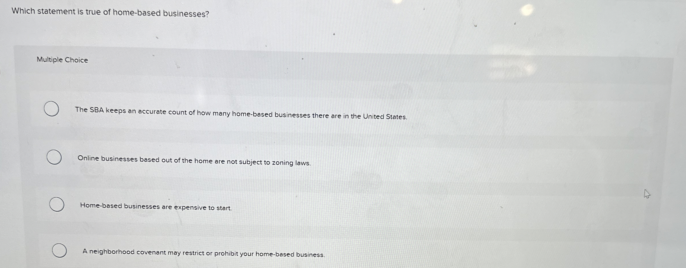  Which statement is true of home-based businesses? Multiple Choice The SBA